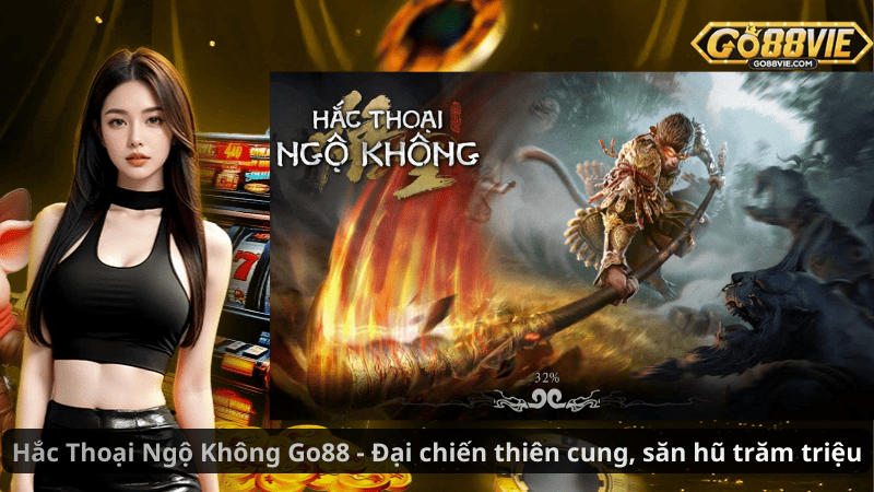 Hắc Thoại Ngộ Không Go88 - Đại chiến thiên cung, săn hũ trăm triệu
